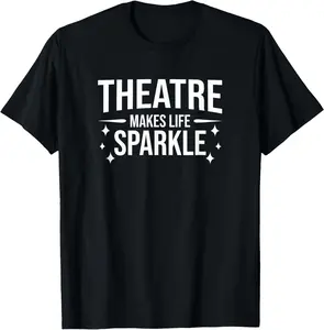 Cotton Graphic Tees Streetwear Theatre Makes Life Sparkle Actor Rehearsal - Drama Theater T-Shirt