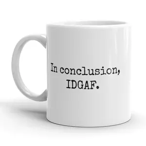 In Conclusion IDGAF Coffee Mug Funny Don’t Care Ceramic Cup - 11oz Funny Coffee Mugs Ceramic Printed Drinkware Cup