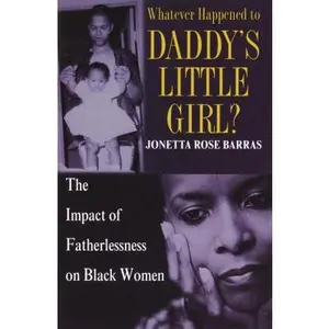 USED-Whatever Happened to Daddy's Little Girl?: The Impact of Fatherlessness on Black Women by Jonetta Rose Barras (Hardcover)