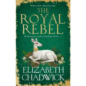 The Royal Rebel: From the Much-Loved Author of Historical Fiction Comes a Brand New Tale of Royalty, Rivalry and Resilience for 2024 -- Elizabeth Chadwick - Paperback