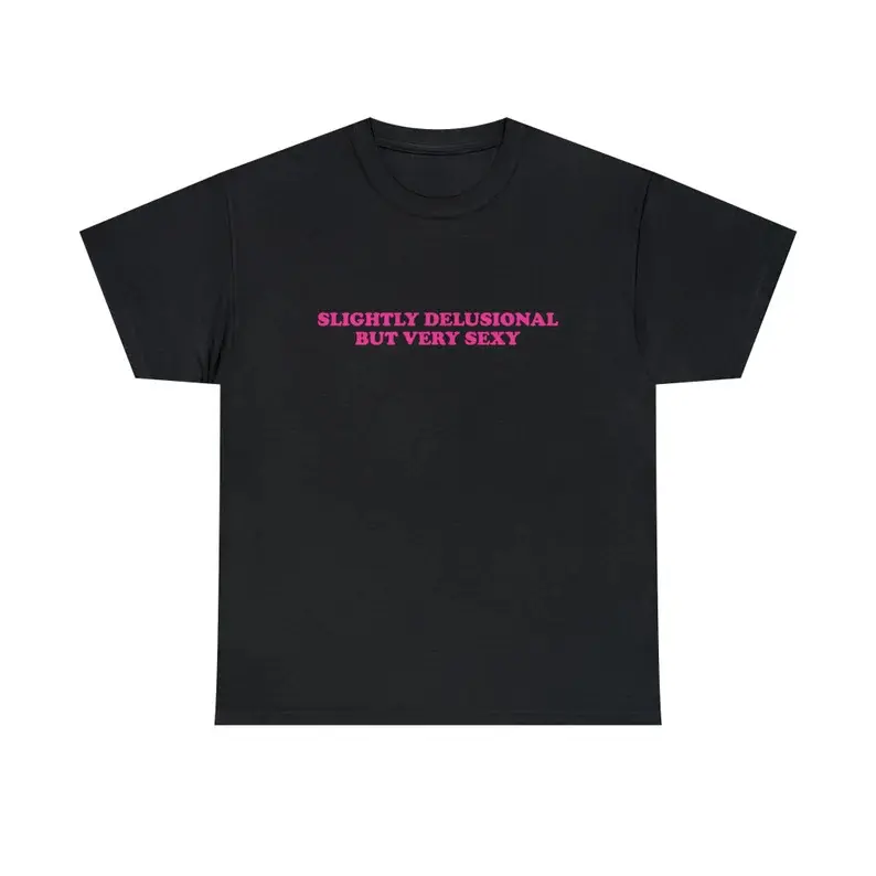Slightly Delusional But Very Sexy Unisex Heavy Cotton Tee Gift for Girls Iconic Shirt Y2K Funny Sassy Unhinged Chaotic Quote Trendy Slogan, Adult funny T-shirt, Gift for Woman and Man