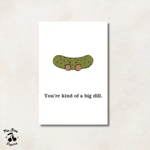 you're kind of a big dill card