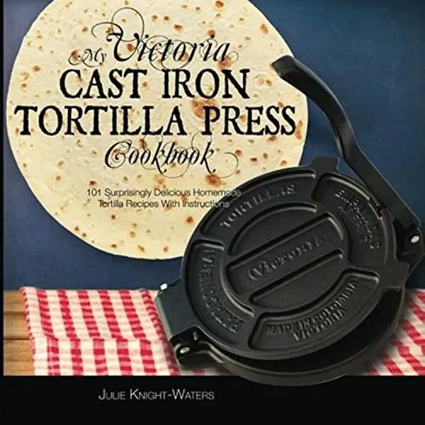 USED Book - My Victoria Cast Iron Tortilla Press Cookbook: 101 Surprisingly Delicious Homemade Tortilla Recipes with Instructions by Alejandra Maria (Paperback) - english