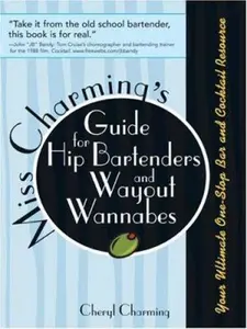 USED-Miss Charming's Guide for Hip Bartenders and Wayout Wannabes: Your Ultimate One-stop Bar And Cocktail Resource by Cheryl Charming (Paperback)