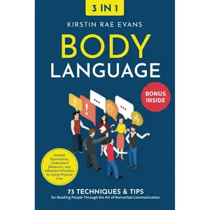 Body Language [3-in-1]: 73 Techniques & Tips for Reading People Through the Art of Nonverbal Communication. Analyze Expressions, Understand Behaviors, and Influence Situations by Using Physical Cues Paperback – March 25, 2024