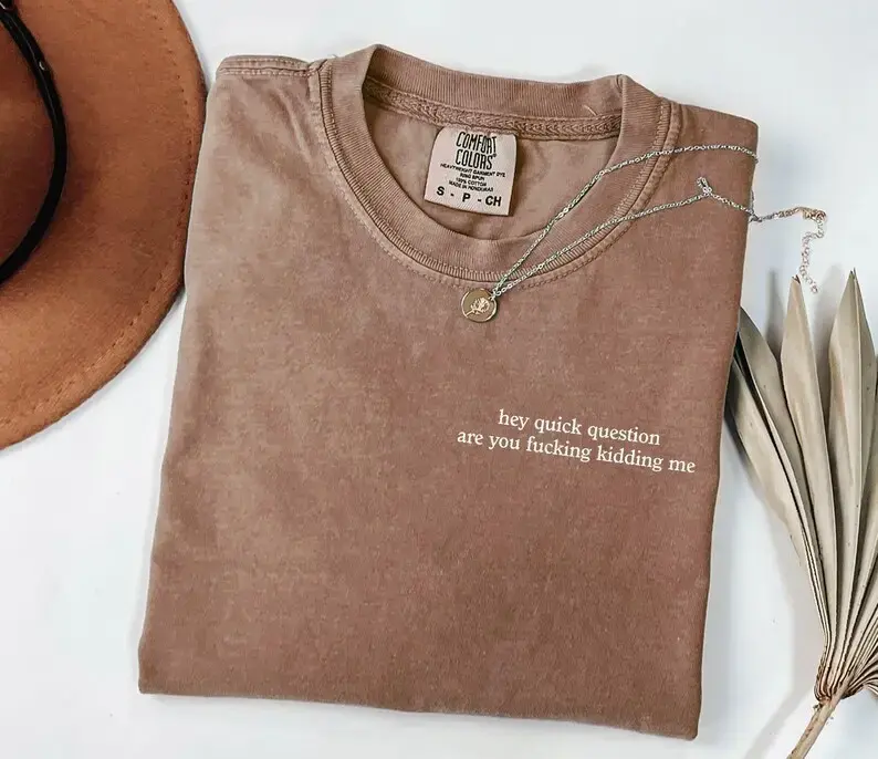 Hey Quick Question Are You Kidding Me Comfort Color Printed Tee Pure Cotton Fabric Casual Soft-Washed T-Shirt Trendy Tops for Women for Men