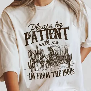 Please Be Patient with Me Shirt, I'm From The 1900s Shirt, Women Shirt, Western Graphic T-shirt, Retro Shirt For Women, Gift For Her, Country Shirt, Women Tops, Funny Shirt For Her