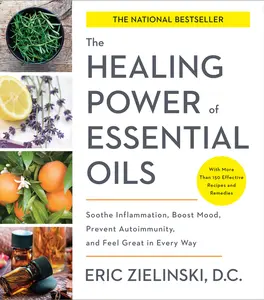 USED-The Healing Power of Essential Oils: Soothe Inflammation, Boost Mood, Prevent Autoimmunity, and Feel Great in Every Way by Zielinski, Eric (Paperback)