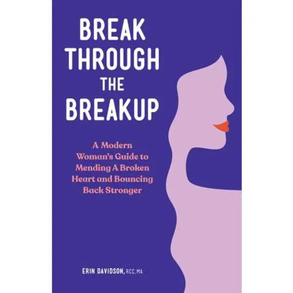 USED Book - Break Through the Breakup: A Modern Woman's Guide to Mending a Broken Heart and Bouncing Back Stronger by Davidson, Erin (Paperback) - english
