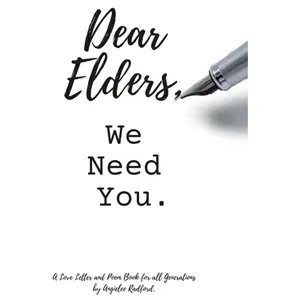 Dear Elders, We Need You. A Love Letter to All Generations by Angielee Radford
