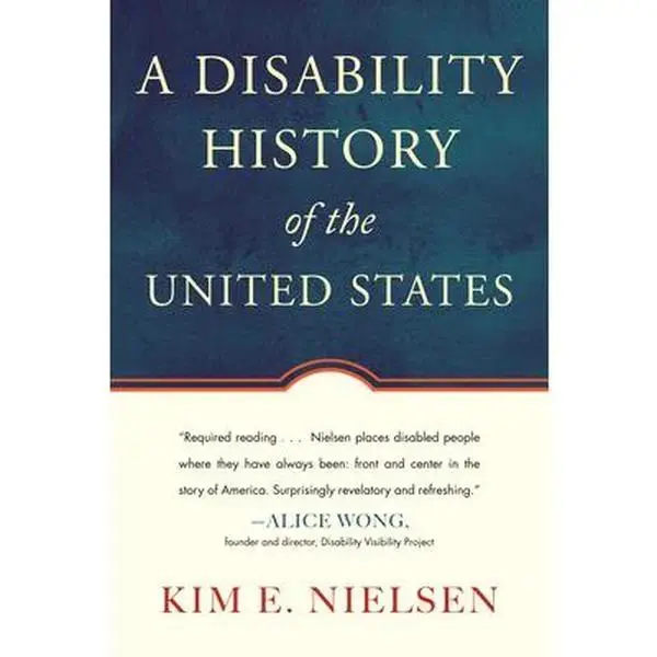 A Disability History of the United States -- Kim E. Nielsen, Paperback