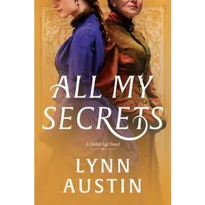 All My Secrets: A Historical Romance Set in Gilded Age New York -- Lynn Austin - Paperback