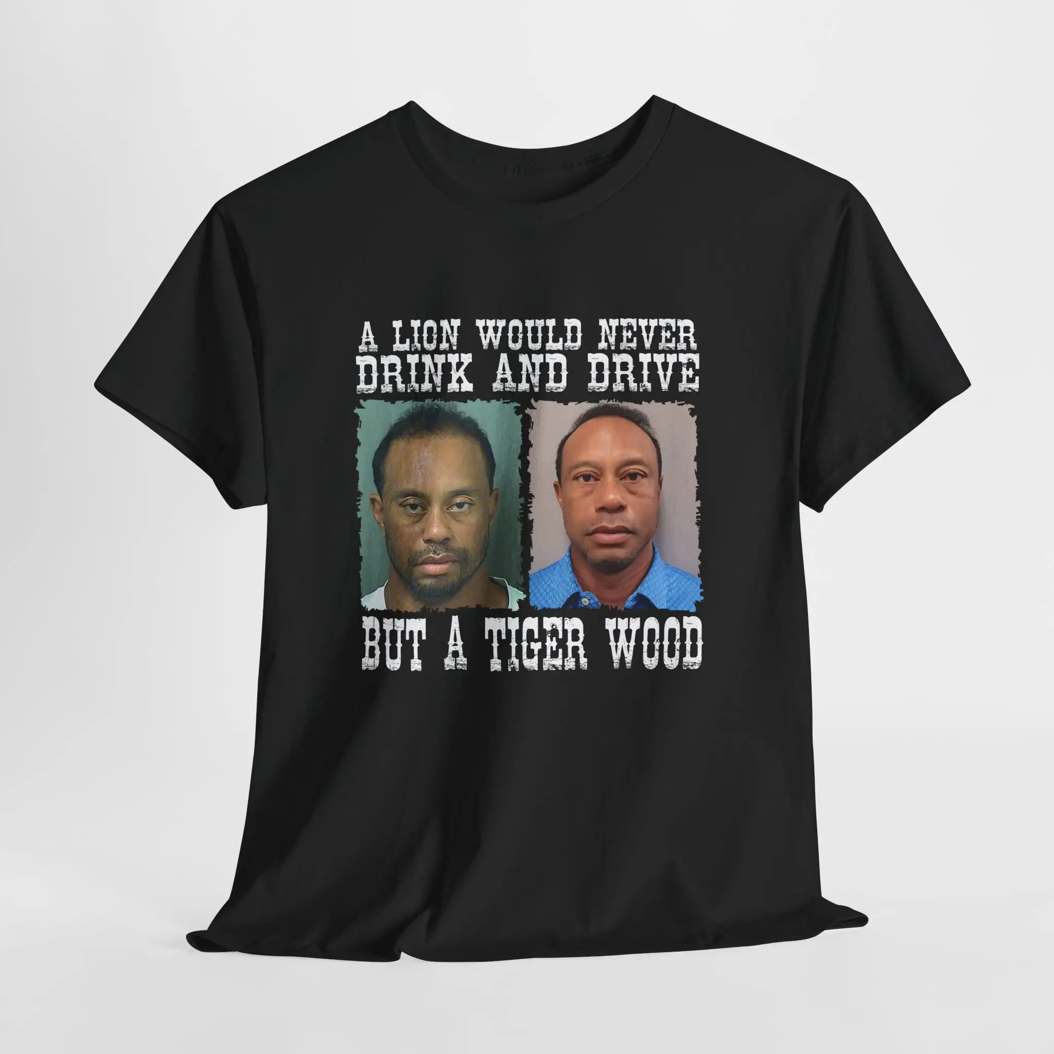Funny Tiger Wood Mugshot Shirt, A Lion Would Never Drink and Drive but a Tiger Wood Hoodie, Tiger Meme Tee