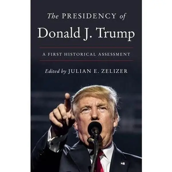 USED Book - The Presidency of Donald J. Trump: A First Historical Assessment (Soft Covers, English) - by Gregory Downs, Kathleen Belew, Leading Historians, Historical Analysis, Balanced Assessments