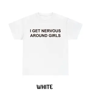 😆✨[Graphic Hoodie]I Get Nervous Around Girls T-Shirt Funny Graphic Tees for Men and Women Casual Streetwear Meme Statement Trendy Humor Everyday Outfit Fans Lovers Collectors Bold Attention-Grabbing Funny Shirt Menswear Top
