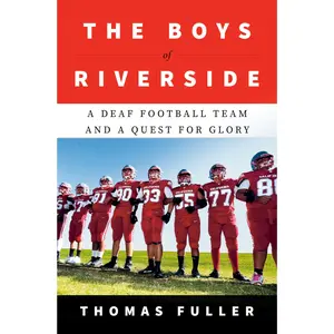 The Boys of Riverside: A Deaf Football Team and a Quest for Glory -- Thomas Fuller - Hardcover