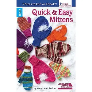 USED-Quick & Easy Mittens: 9 Sizes to Knit or Knook; Bonus! Online Tutorials! by Becker, Mary Lamb (Paperback)