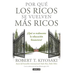 Por qué los ricos se vuelven más ricos: ¿Qué es realmente la educación financiera?/Why the Rich Are Getting Richer:What Is Financial ... la educación financiera? (Spanish Edition)