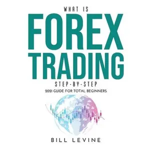 USED-What is Forex Trading Step-by-Step: 2021 Guide for Total Beginners by Levine, Bill (Hardcover)