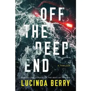 Off the Deep End: A Thriller -- Lucinda Berry, Paperback