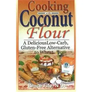 USED-Cooking with Coconut Flour: A Delicious Low-Carb, Gluten-Free Alternative to Wheat by Fife, Bruce (Paperback)