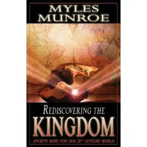 USED-Rediscovering the Kingdom: Ancient Hope for Our 21st Century World by Myles Munroe (Hardcover)