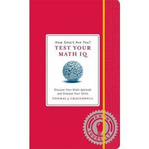 USED-How Smart Are You? Test Your Math IQ: Discover Your Math Aptitude and Sharpen Your Skills by Thomas J. Craughwell (Hardcover)