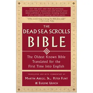 The Dead Sea Scrolls Bible: The Oldest Known Bible Translated for the First Time into English by Martin G. Abegg, Jr.||Peter Flint||Eugene Ulrich [Paperback Book]