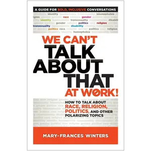 USED-We Can't Talk about That at Work!: How to Talk about Race, Religion, Politics, and Other Polarizing Topics by Winters, Mary-Frances (Paperback)