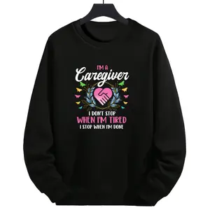 Durable Long Sleeve Sweatshirt for Caregivers – Comfortable 200g 100% Fabric, Never Stop Caring Message