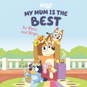 Bluey & Bingo Hardcover Picture Book, "My Mum Is the Best" Cute Mother’s Day Story for Toddlers
