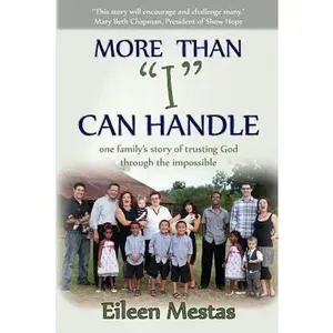 USED-More Than I Can Handle: One Family's Story of Trusting God Through the Impossible by Mestas, Eileen (Paperback)