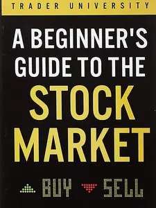 A Beginner's Guide to the Stock Market: Everything You Need to Start Making Money Today