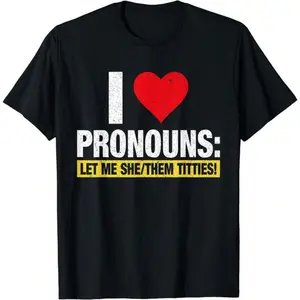 I Love Pronouns Humor T-Shirt - Funny Graphic Tee For Men & Women, Unisex Casual Top