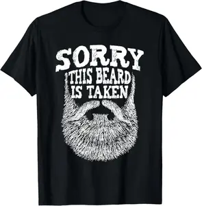 Sorry This Beard Is Taken - Beard Lover &amp; Facial Hair T-Shirt