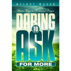 USED-Daring to Ask for More: Divine Keys for Answered Prayer by Mason, Melody (Paperback)