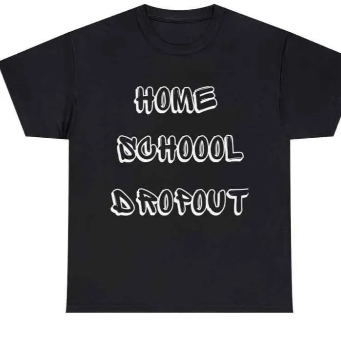 HOME SCHOOL DROPOUT T SHIRT