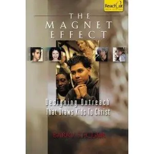 USED-The Magnet Effect - Designing Outreach That Draws Kids to Christ by Barry St. Clair (Unknown)