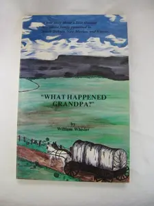 USED-What happened, Grandpa? by William Whisler (Unknown)