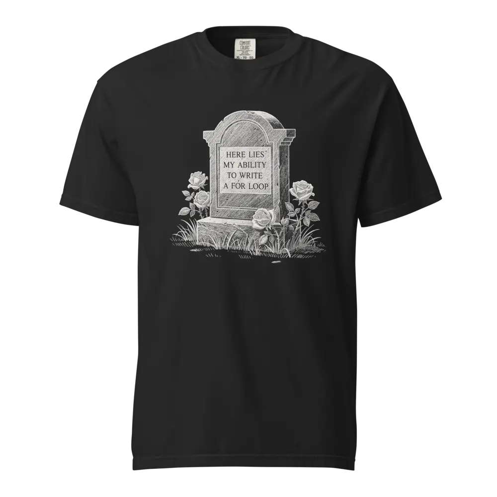 Here Lies My Ability To Write A For Loop T-Shirt - Funny Coding Gift - Garment Dyed Unisex Tee, Sizes S to 4XL