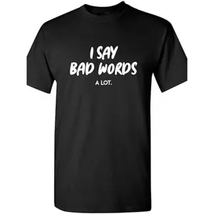 I Say Bad Words A Lot Sarcastic Funny Adult Humor Graphic Tee for Men Casual Short Sleeve Crew Neck Cotton Summer Fashion Top