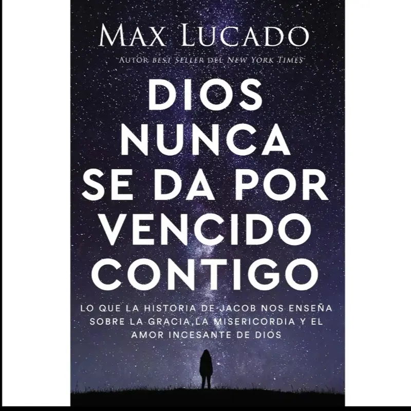 Dios nunca se da por vencido contigo: Lo que la historia de Jacob nos enseña sobre la gracia, la misericordia y el amor incesante de Dios (Spanish Edition)