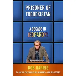 USED-Prisoner of Trebekistan: A Decade in Jeopardy! by Bob Harris (Hardcover)