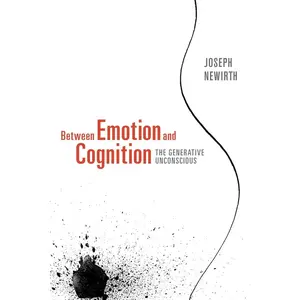USED-Between Emotion and Cognition: The Generative Unconscious by Newirth, Joseph (Paperback)