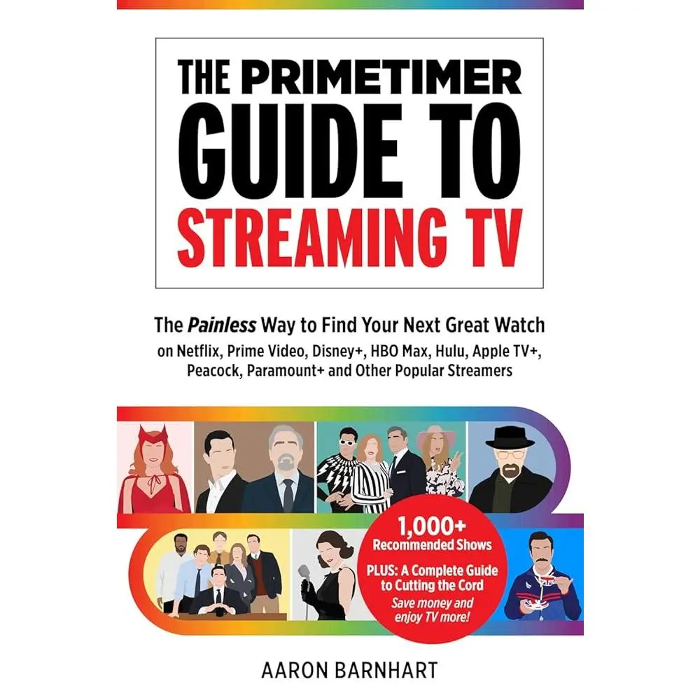 The Primetimer Guide to Streaming TV: The Painless Way to Find Your Next Great Watch on Netflix, Prime Video, Disney+, HBO Max, Hulu, Apple TV+, Peacock, Paramount+ and Other Popular Streamers, Tv Guide
