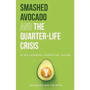 USED-Smashed Avocado and the Quarter-Life Crisis: A Millennial Survival Guide by Jacqueline, Cripps (Paperback)