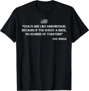 Goats Are Like Mushrooms Funny Joe Biden Quote Saying Unisex T-Shirt