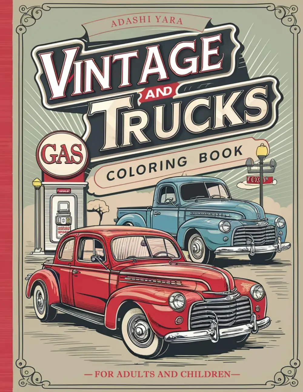 Vintage Cars and Trucks Coloring Book: Over 40 Relaxing Designs Featuring Classic Muscle Cars, Hot Rods, and Timeless Trucks for Adults and Children: A Fun and Stress-Relieving Coloring Experience