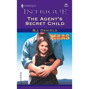USED-The Agent's Secret Child (Texas Confidential, Book 2) (Harlequin Intrigue Series #585) by B. J. Daniels (Unknown)