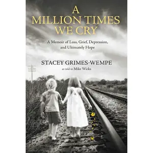 USED-A Million Times We Cry: A Memoir of Loss, Grief, Depression, and Ultimately Hope by Grimes-Wempe, Stacey (Hardcover)